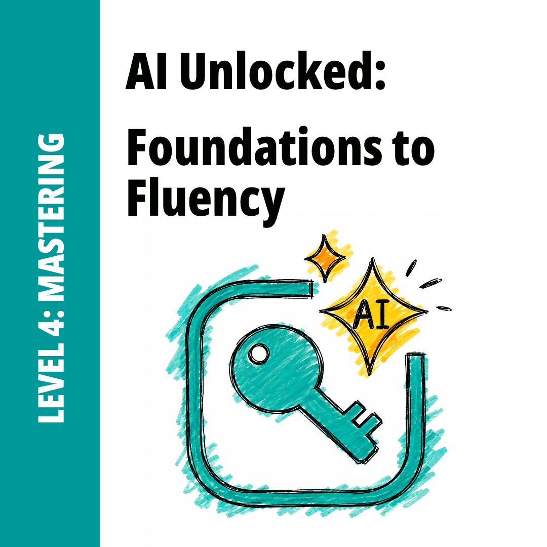 AI Unlocked: Foundations to Fluency - Level 4